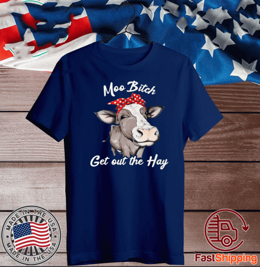 Cow Pun Moo Bitch Get Out The Hay Tee Shirts