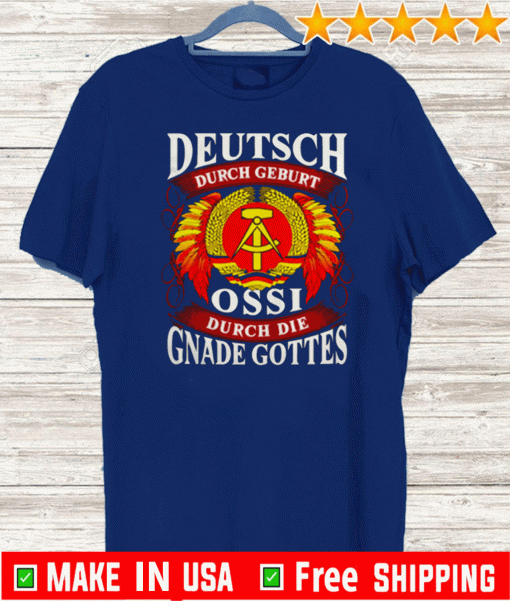 Deutsch Durch Geburt Ossi Durch Die Gnade Gottes Shirt
