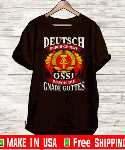 Deutsch Durch Geburt Ossi Durch Die Gnade Gottes Shirt