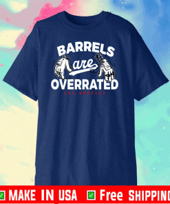 Dodgers Barrels Are Overrated Shirt