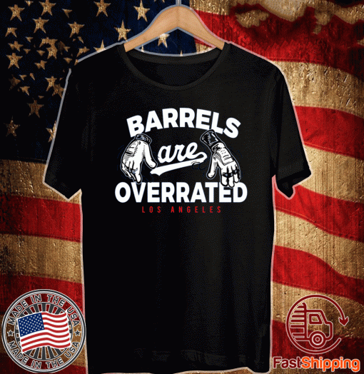Dodgers Barrels Are Overrated Shirt