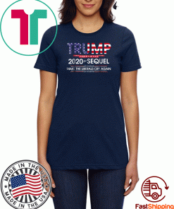 Trump 2020 The Sequel Make Liberals Cry Again Tee Shirts