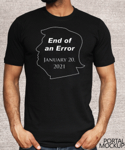 End of an Error January 20,2021 T-Shirts