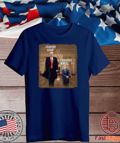 Donald Trump Leaders Lead Cowards Kneel Shirt