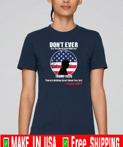 Don't Ever Use the word smart with me Trump 2020 There Is Nothing Smart About You ' Joe! T-Shirt - Donald Trump