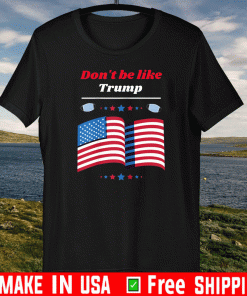 Don't be like Trump Face Mask Flag US T-Shirt