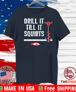 Drill it till it squirts 2020 T-Shirt