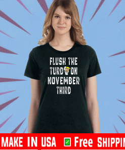 2020 Flush The Turd November 3rd Anti Dump Trump Election T-Shirt