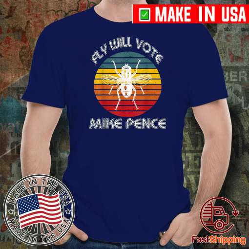 Fly Will Vote Mike Pence- Trump Shirt