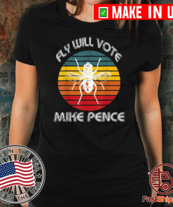 Fly Will Vote Mike Pence- Trump Shirt