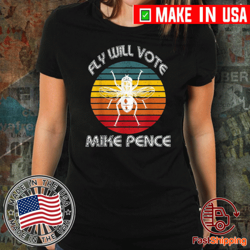 Fly Will Vote Mike Pence- Trump Shirt