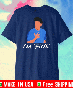 Friends Chandler I_m fine Shirt