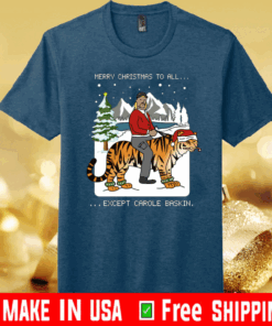 Merry Christmas to all except Carole Baskin 2021 T-Shirt