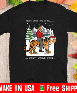 Merry Christmas to all except Carole Baskin 2021 T-Shirt