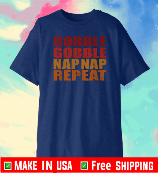 Gobble Gobble Nap Nap Repeat 2020 T-Shirt