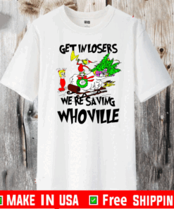 Grinch Get In Losers We’re Saving Whoville Christmas T-Shirts