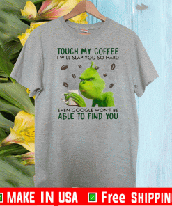 Grinch Touch My Coffee I Will Slap You So Hard 2020 T-Shirt