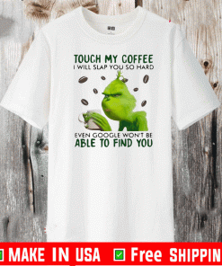 Grinch Touch My Coffee I Will Slap You So Hard 2020 T-Shirt