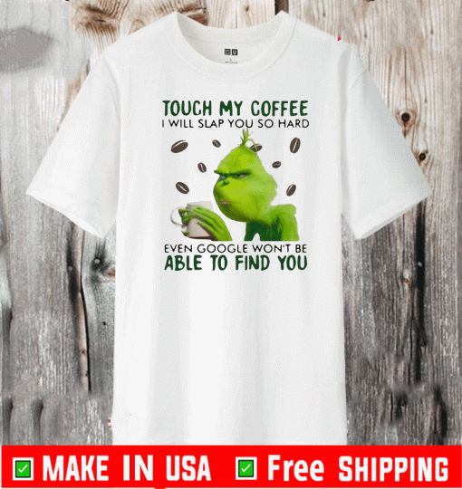 Grinch Touch My Coffee I Will Slap You So Hard 2020 T-Shirt