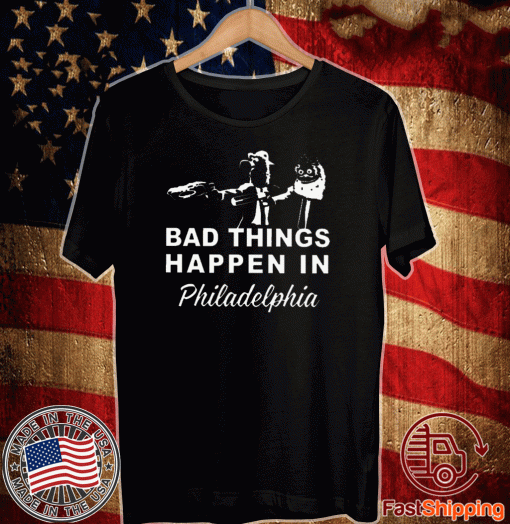 Gritty Bad Things Happen In Philadelphia Shirt