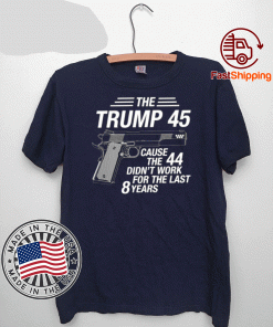 The Trump 45 Funny President Trump T-Shirt