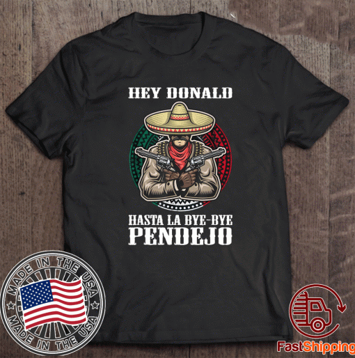 Hasta La Bye Bye Pendejo ShirtHasta La Bye Bye Pendejo Shirt