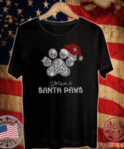 I Believe In Santa Paws Shirt