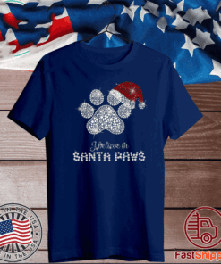 I Believe In Santa Paws Shirt