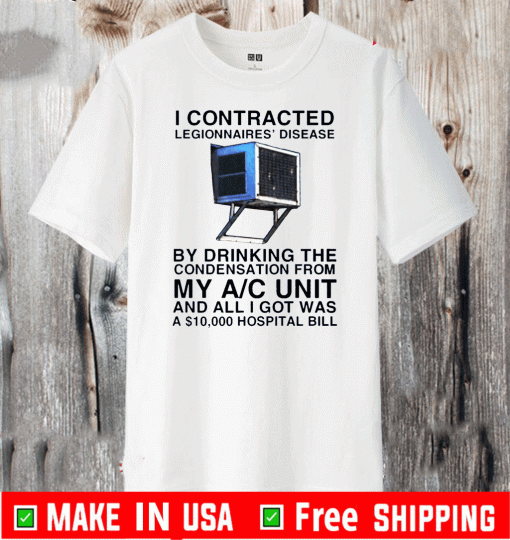 I Contracted Legionnaires Disease Shirt