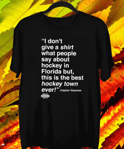 I Don’t Give A Shirt What People Say About Hockey In Florida Shirt - Captain Stammer