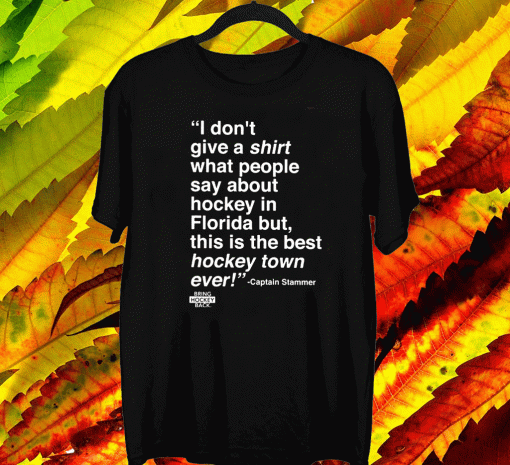 I Don’t Give A Shirt What People Say About Hockey In Florida Shirt - Captain Stammer