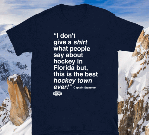 I Don’t Give A Shirt What People Say About Hockey In Florida Shirt - Captain Stammer