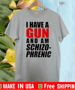 I Have A Gun And Am Schizophrenic Tee Shirts