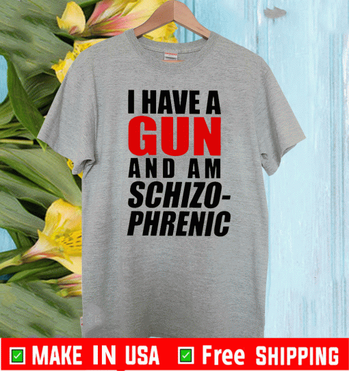 I Have A Gun And Am Schizophrenic Tee Shirts