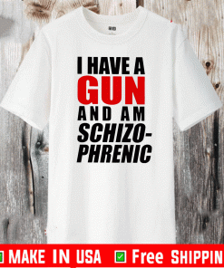 I Have A Gun And Am Schizophrenic Tee Shirts