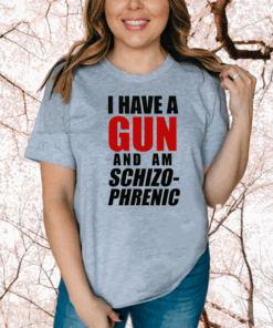 Official I Have A Gun And Am Schizophrenic T-Shirt