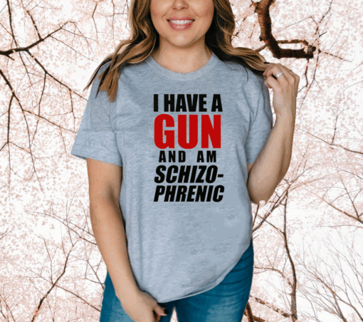 Official I Have A Gun And Am Schizophrenic T-Shirt