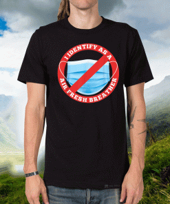 Identify As A Fresh Air Breather Not Face Mask T-Shirt