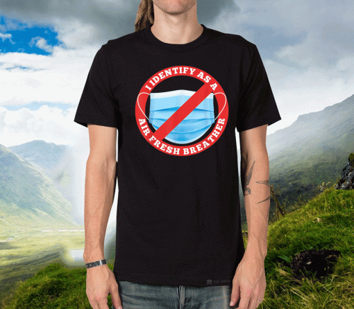 Identify As A Fresh Air Breather Not Face Mask T-Shirt