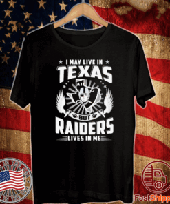 I May Live In Texas But Raiders Lives In Me Official T-Shirt