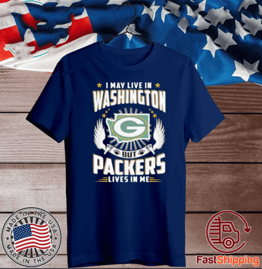 I May Live In Washington But Packers Lives In Me Official T-Shirt