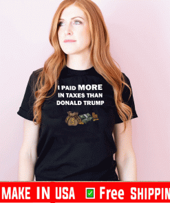 I Paid More In Taxes Than Donald Trump Money 2020 T-Shirt
