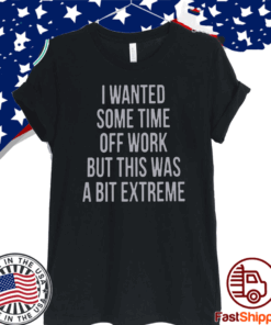 I Wanted Some Time Off Work 2020 T-Shirt