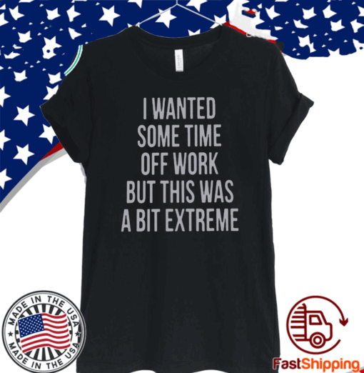 I Wanted Some Time Off Work 2020 T-Shirt