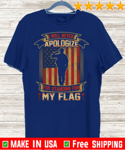 I Will Never Apologize For Standing For My Flag American Flag 2020 T-Shirt