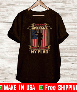 I Will Never Apologize For Standing For My Flag American Flag 2020 T-Shirt