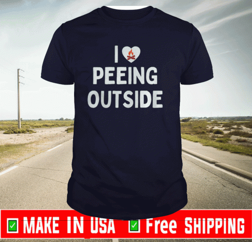 I love peeing outside Tee Shirts