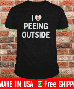 I love peeing outside Tee Shirts