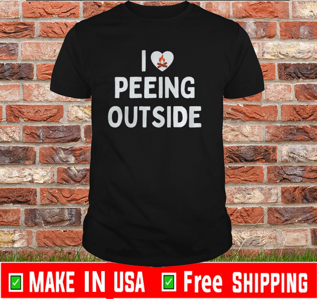 I love peeing outside Tee Shirts