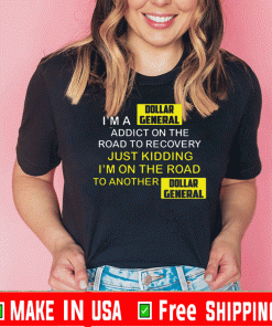 I’m A Dollar General Addict On The Road To Recovery Tee Shirts